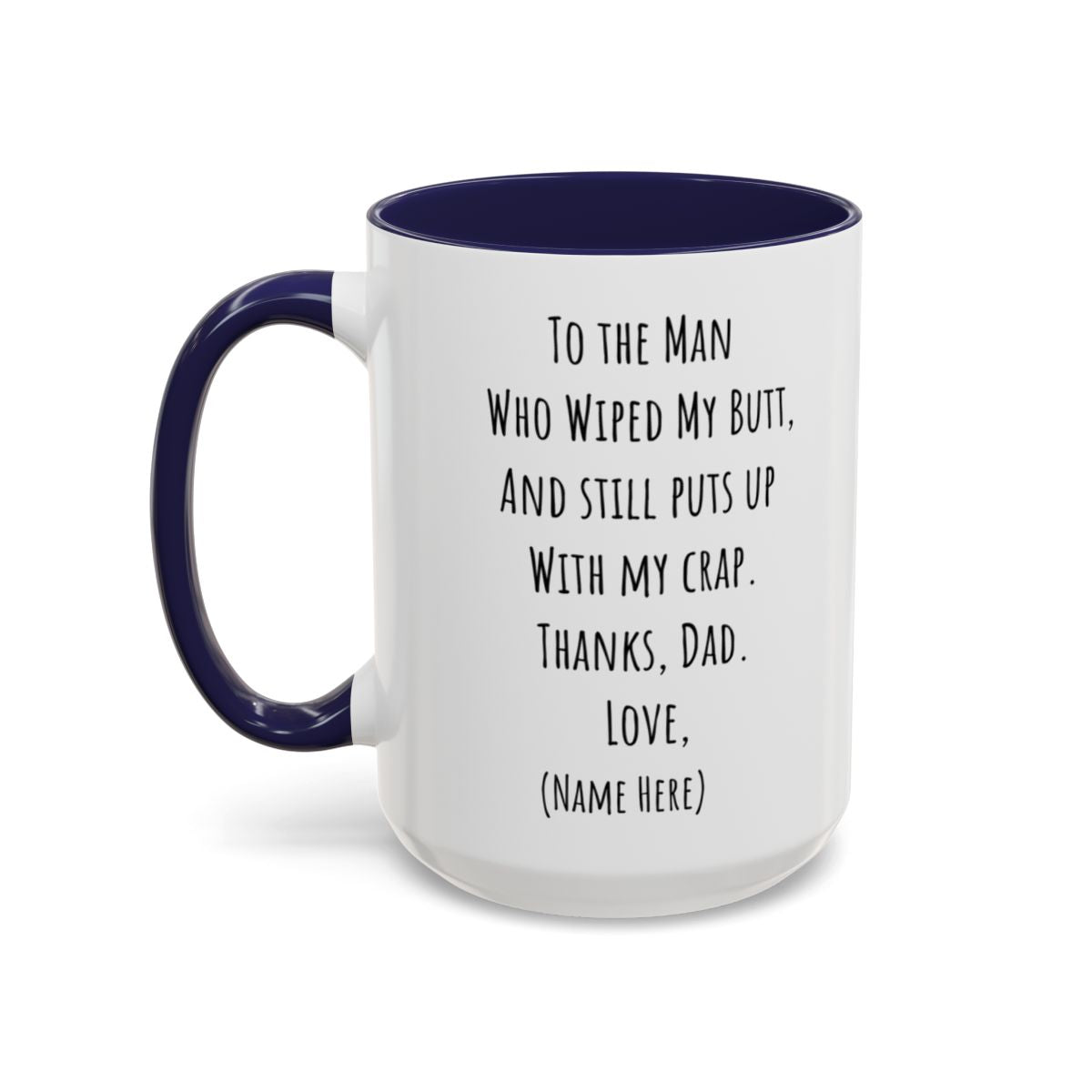 Funny Father's Day Mug – "To The Man Who Wiped My Butt" – Personalized Coffee Mug (11oz, 15oz)