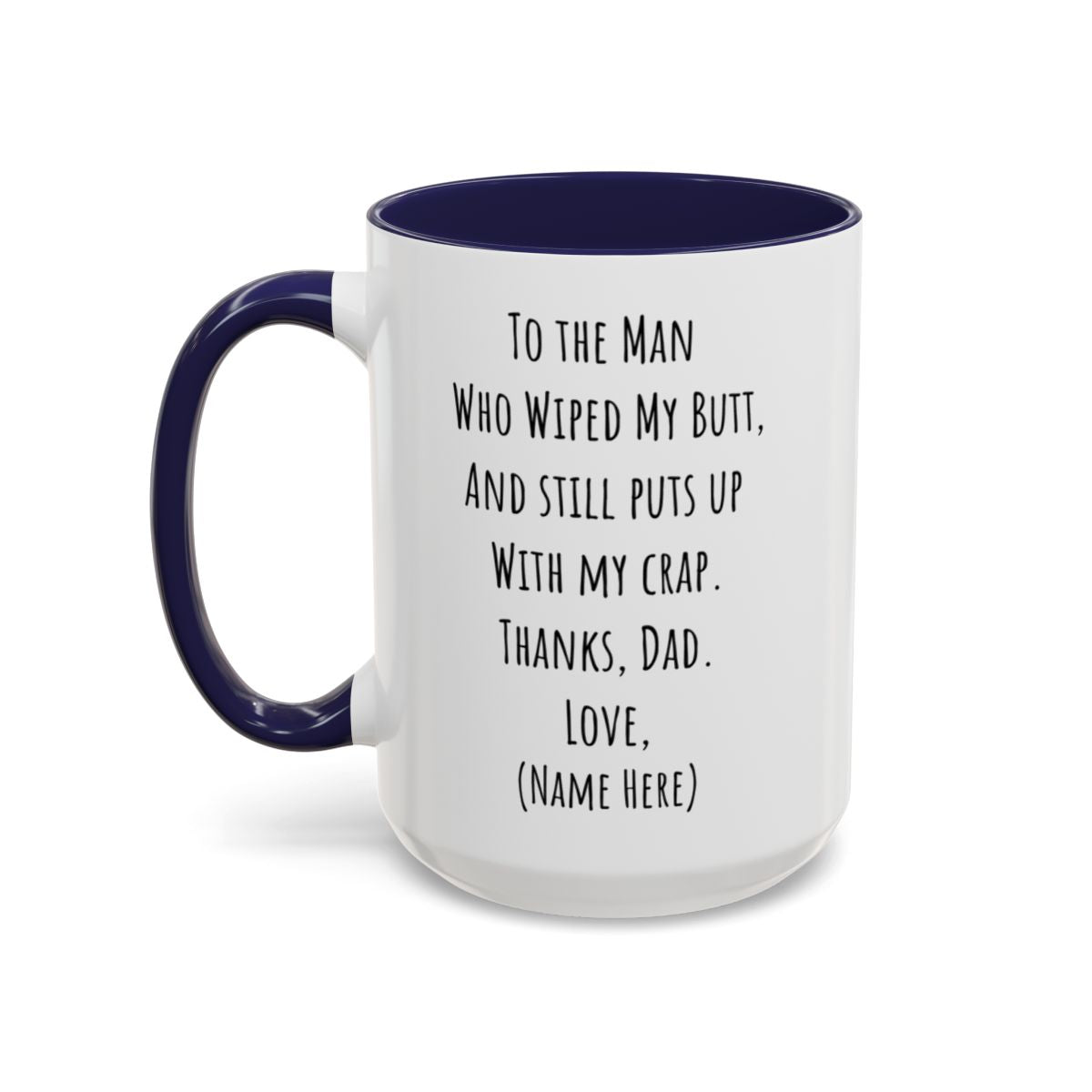 Funny Father's Day Mug – "To The Man Who Wiped My Butt" – Personalized Coffee Mug (11oz, 15oz)