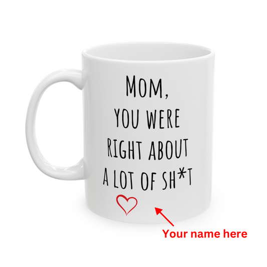 "Mom, You Were Right" | Personalized Ceramic Mug, (11oz, 15oz)