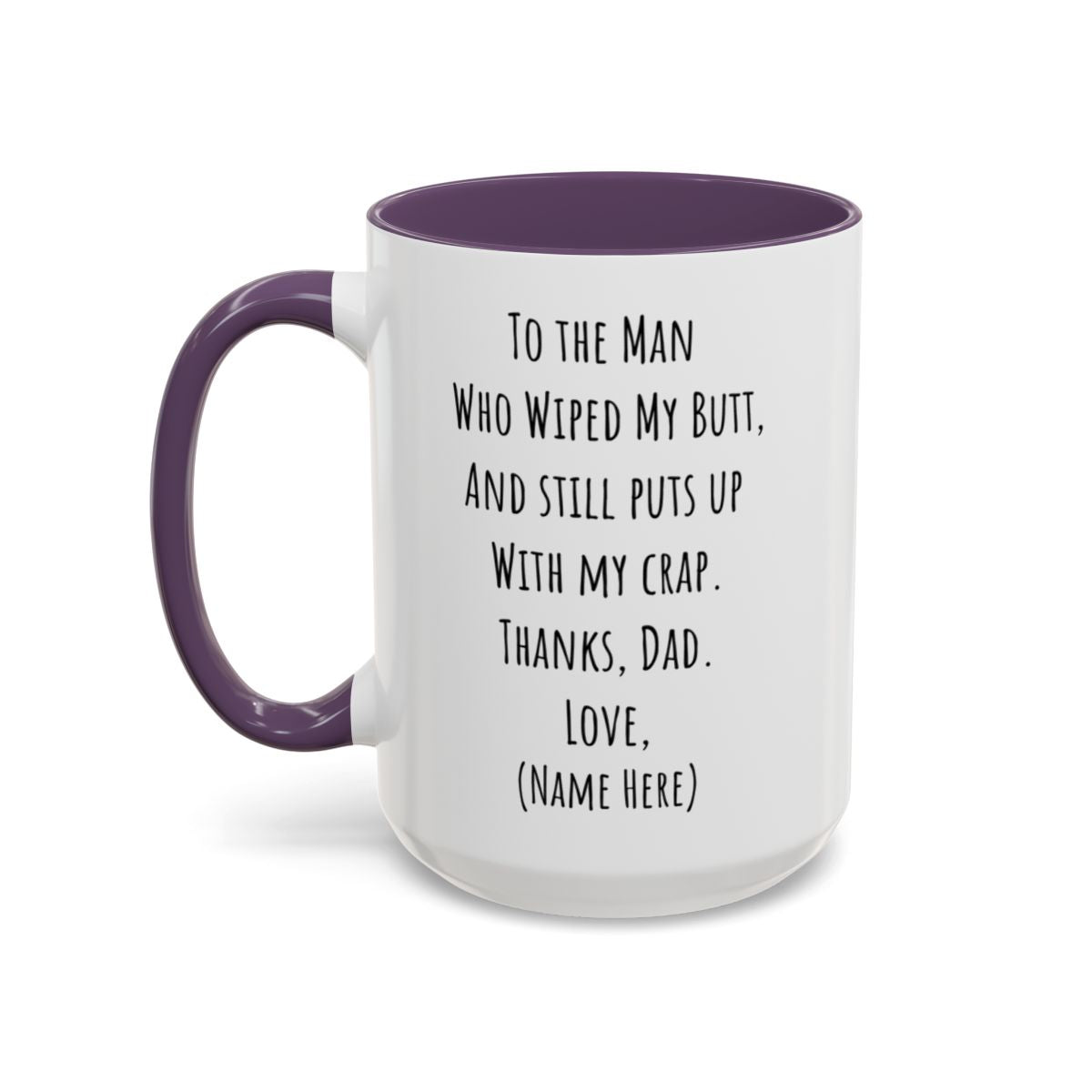 Funny Father's Day Mug – "To The Man Who Wiped My Butt" – Personalized Coffee Mug (11oz, 15oz)