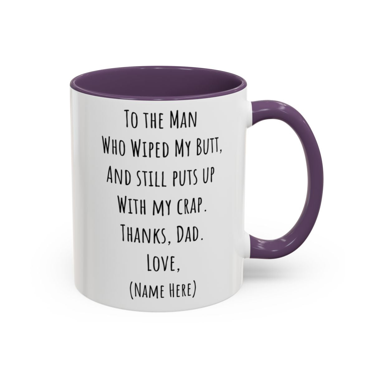 Funny Father's Day Mug – "To The Man Who Wiped My Butt" – Personalized Coffee Mug (11oz, 15oz)