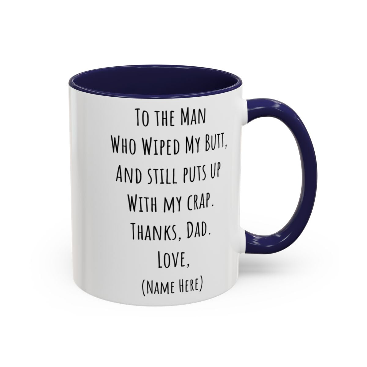 Funny Father's Day Mug – "To The Man Who Wiped My Butt" – Personalized Coffee Mug (11oz, 15oz)