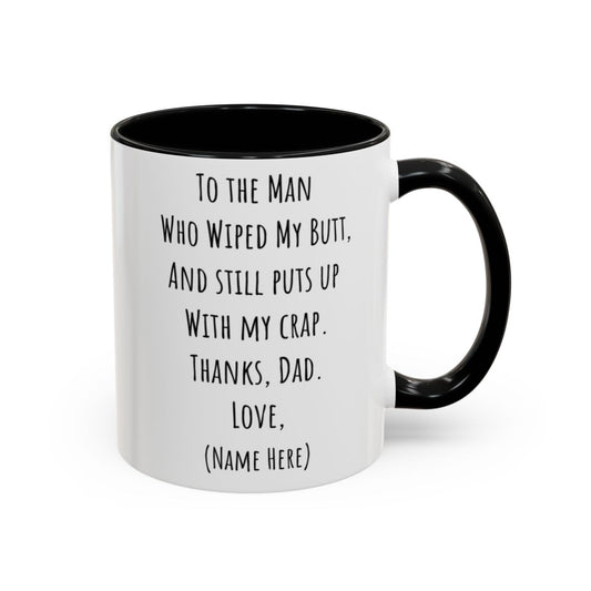Funny Father's Day Mug – "To The Man Who Wiped My Butt" – Personalized Coffee Mug (11oz, 15oz)