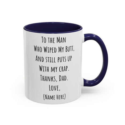 Funny Father's Day Mug – "To The Man Who Wiped My Butt" – Personalized Coffee Mug (11oz, 15oz)