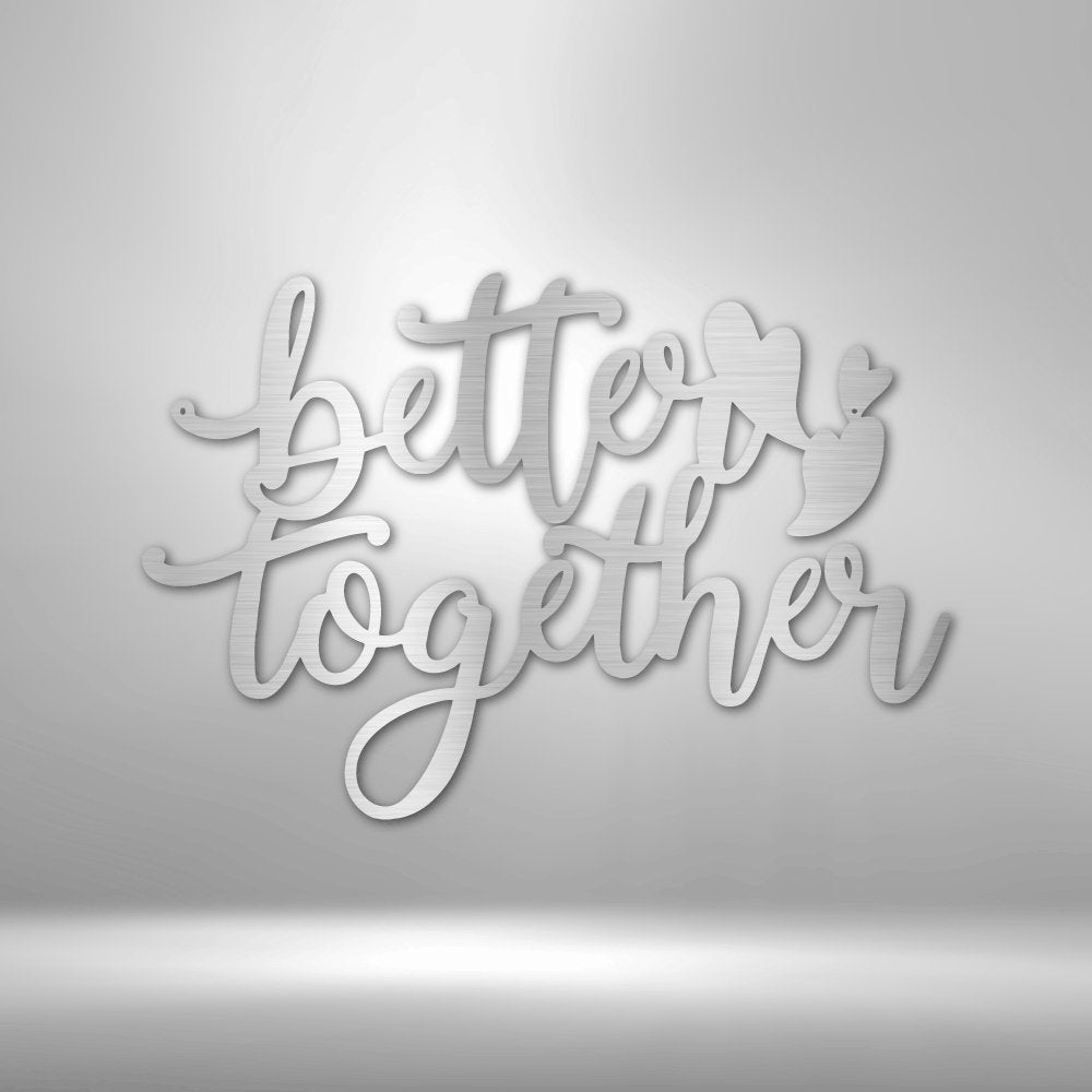 Better Together Quote - Steel Sign - RTS Gifts Emporium