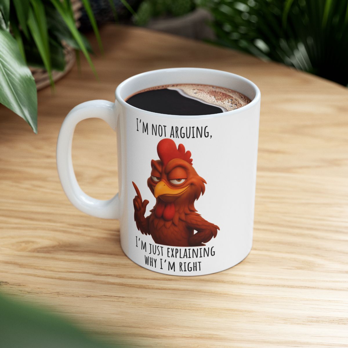 “I’m Not Arguing, I’m Just Explaining Why I’m Right” – Funny Rooster Mug