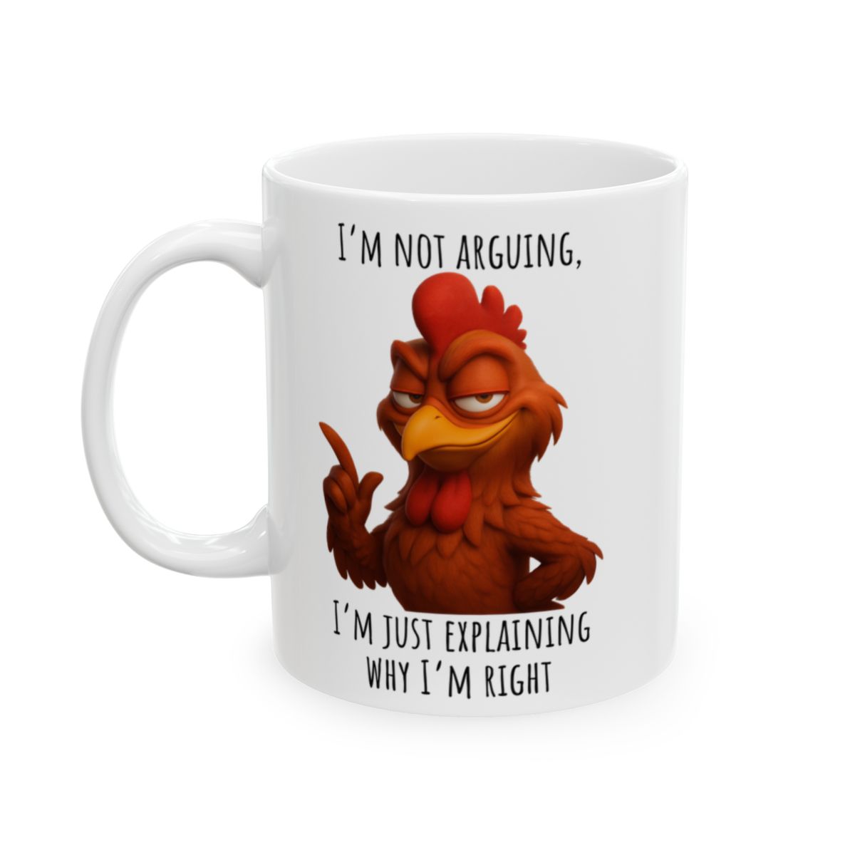 “I’m Not Arguing, I’m Just Explaining Why I’m Right” – Funny Rooster Mug