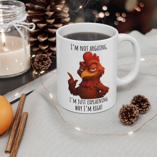 “I’m Not Arguing, I’m Just Explaining Why I’m Right” – Funny Rooster Mug