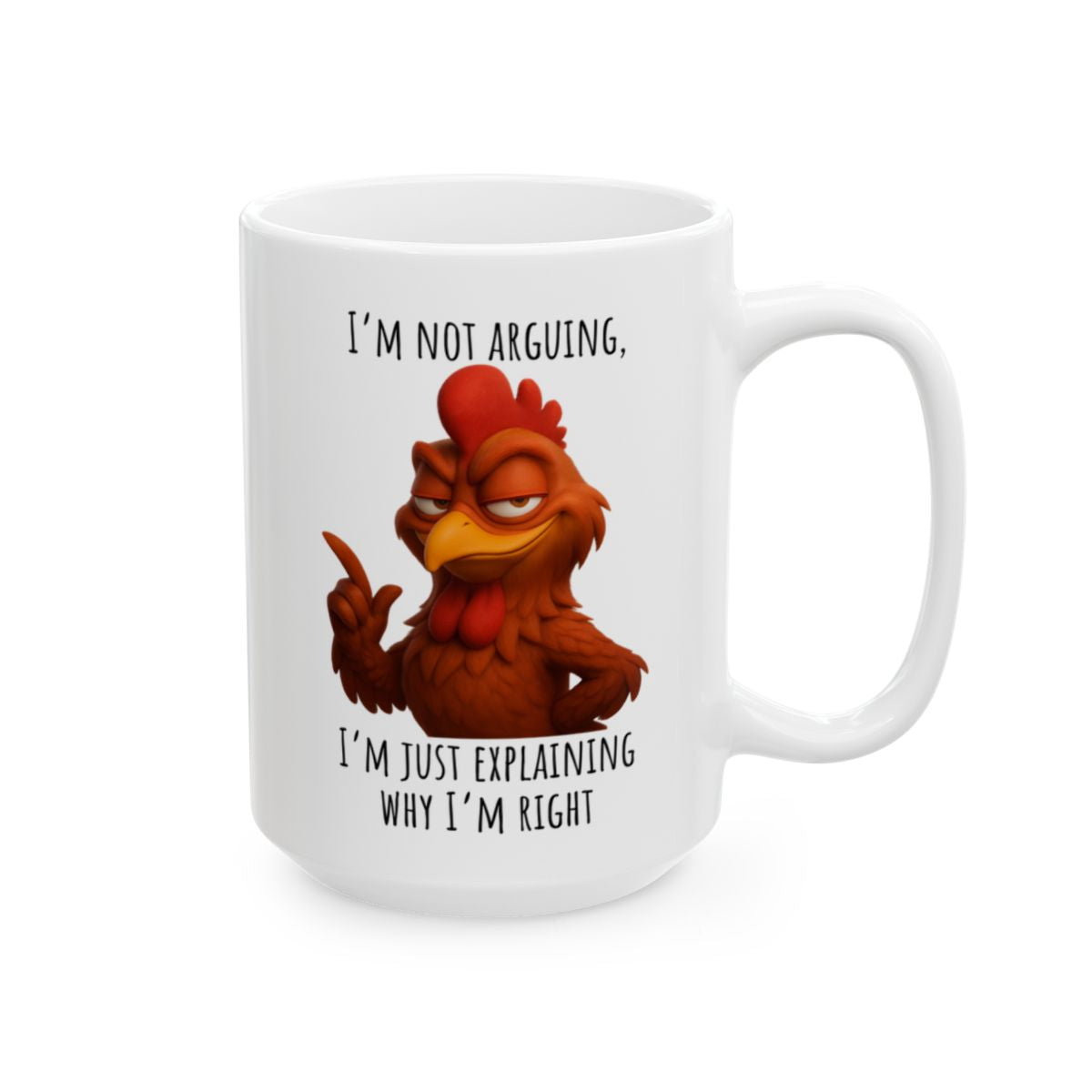 “I’m Not Arguing, I’m Just Explaining Why I’m Right” – Funny Rooster Mug