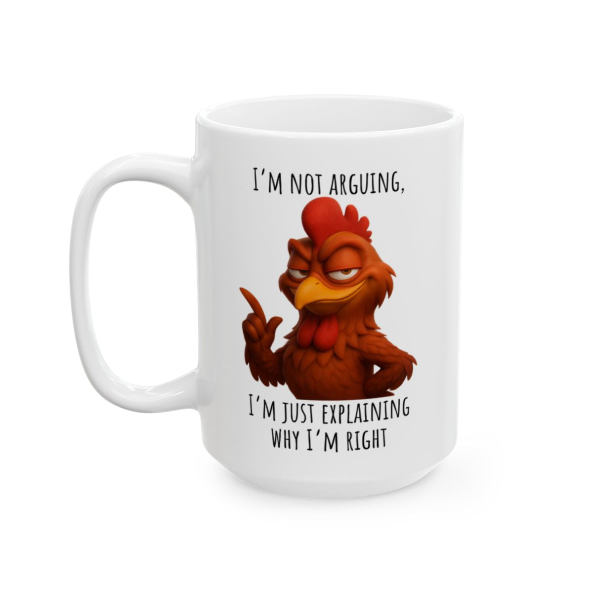 “I’m Not Arguing, I’m Just Explaining Why I’m Right” – Funny Rooster Mug