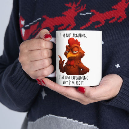 “I’m Not Arguing, I’m Just Explaining Why I’m Right” – Funny Rooster Mug