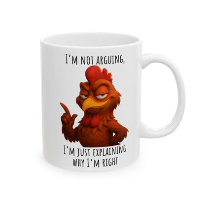 “I’m Not Arguing, I’m Just Explaining Why I’m Right” – Funny Rooster Mug