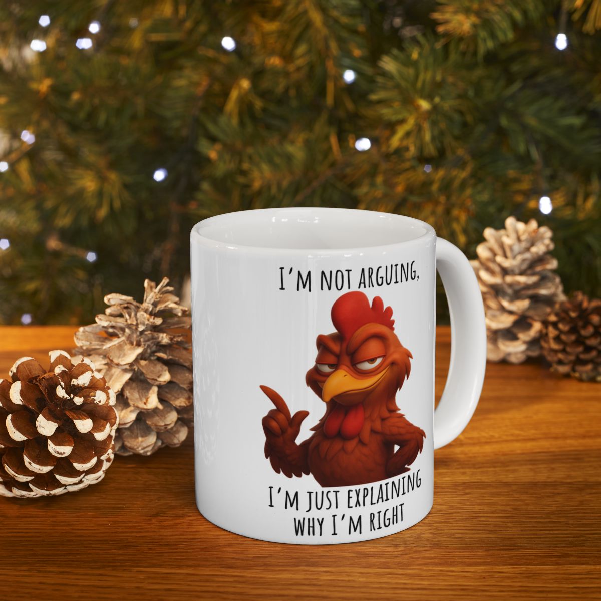 “I’m Not Arguing, I’m Just Explaining Why I’m Right” – Funny Rooster Mug
