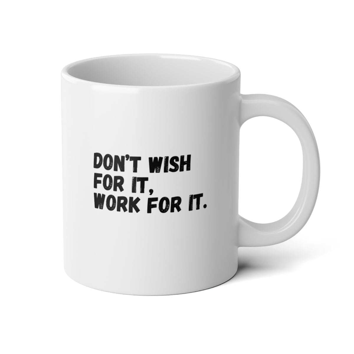 "Don't Wish For It" | Jumbo Mug, 20oz - RTS Gifts Emporium