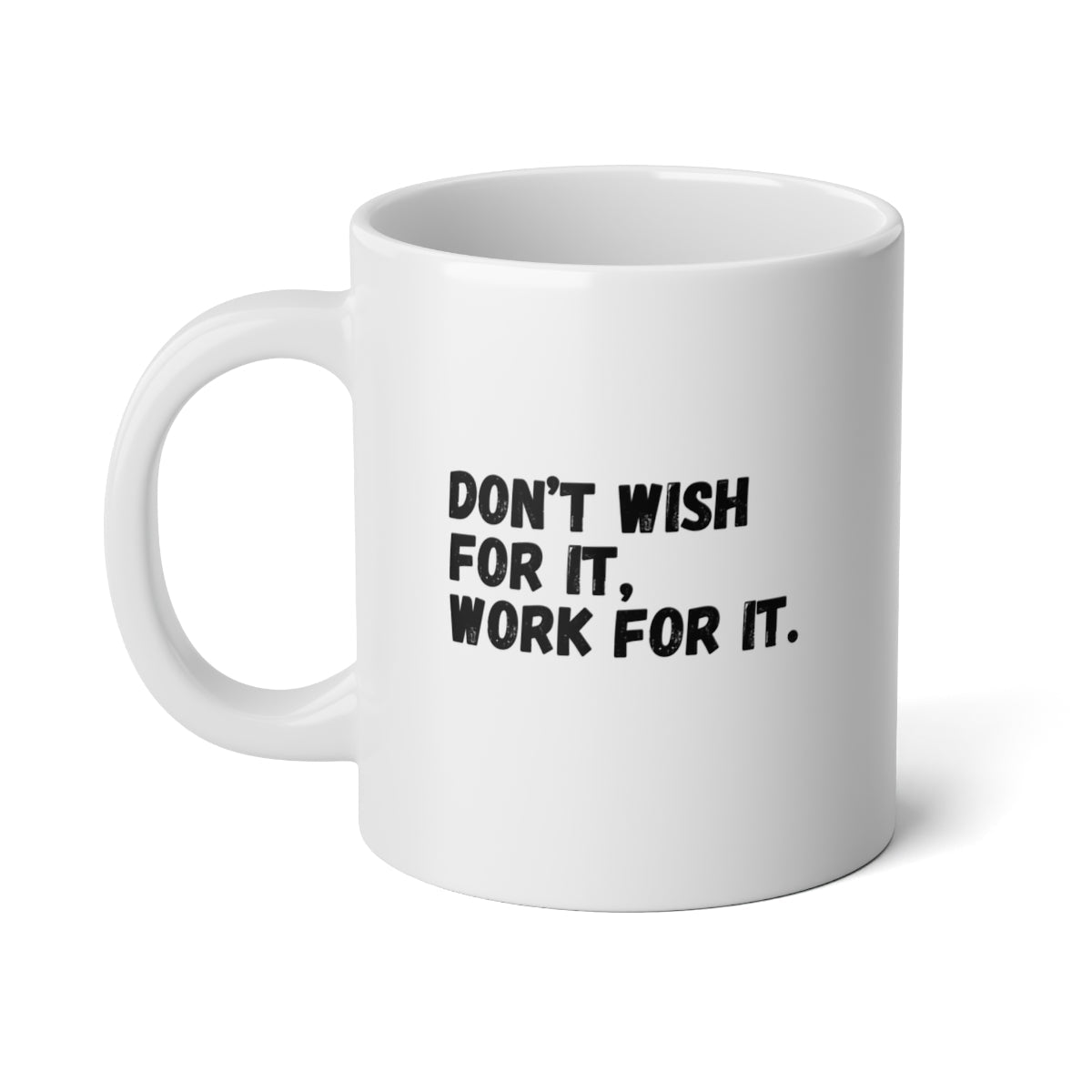 "Don't Wish For It" | Jumbo Mug, 20oz - RTS Gifts Emporium