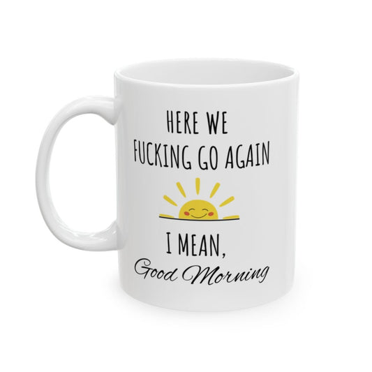 "Here We Fucking Go Again" | Ceramic Mug, (11oz, 15oz) - RTS Gifts Emporium