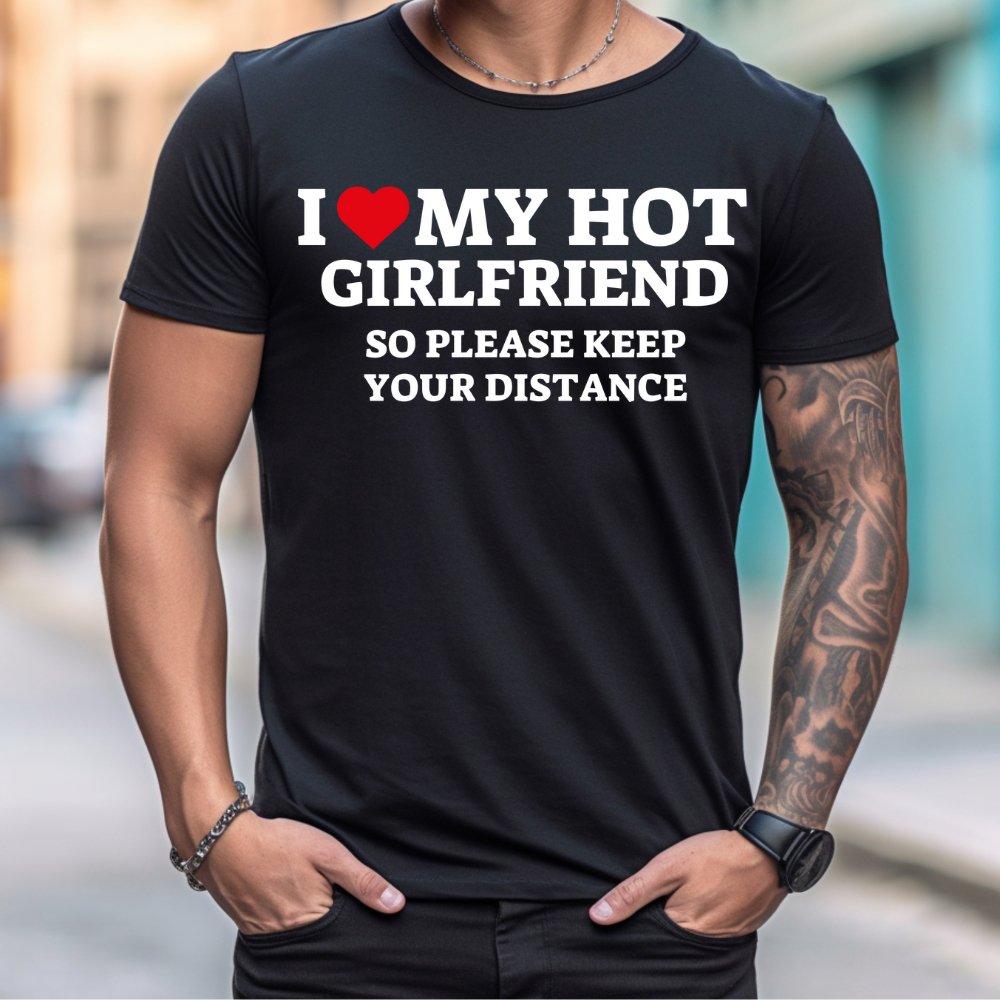 "I Love My Hot Girlfriend/Boyfriend" | T-Shirt - RTS Gifts Emporium