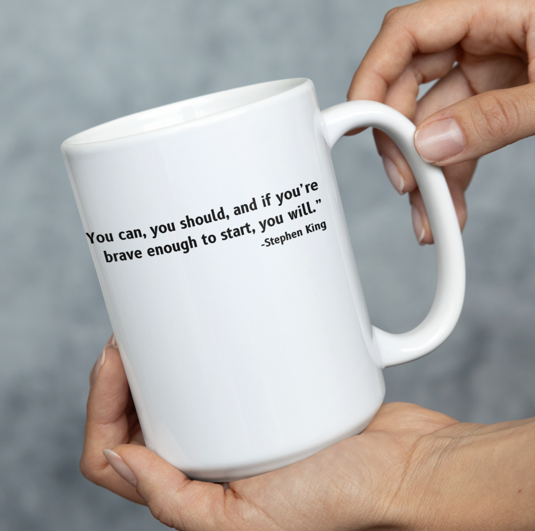 "You Can, You Should" | white coffee mug - hands holding mug