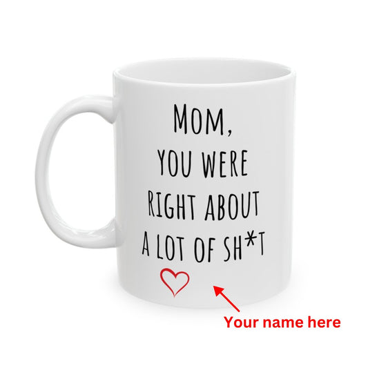 "Mom, You Were Right" | Personalized Ceramic Mug, (11oz, 15oz) - RTS Gifts Emporium